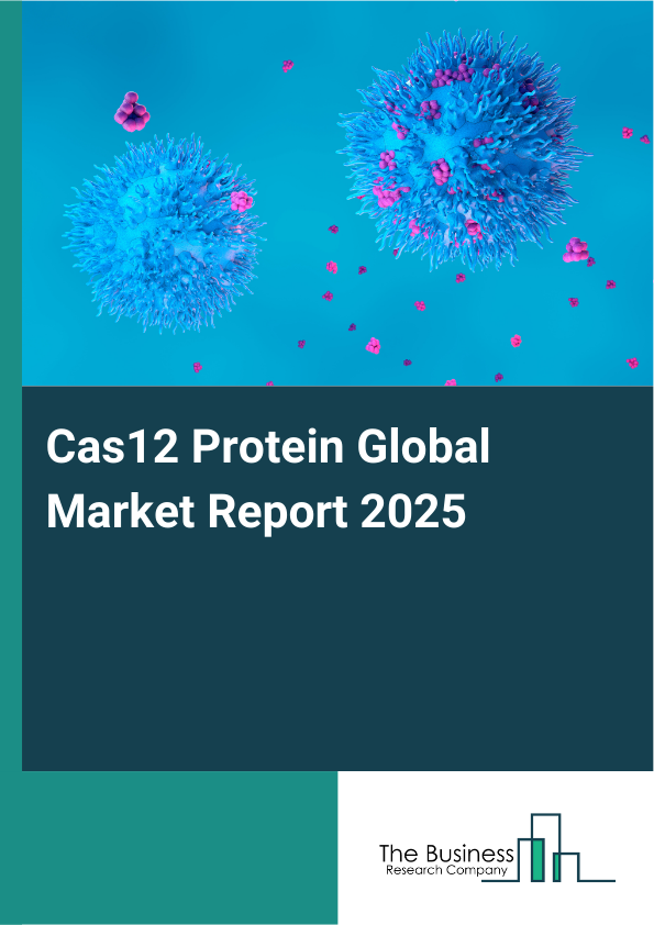 Global Cas12 Protein Market Report 2025