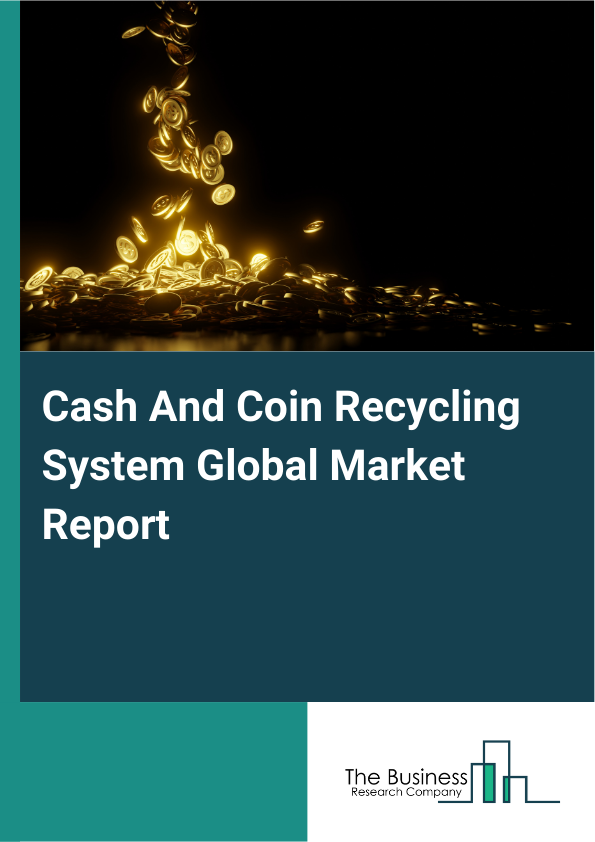 Global Cash And Coin Recycling System Market Report 2025