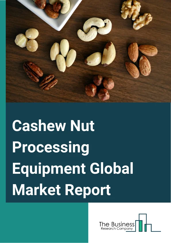 Cashew Nut Processing Equipment Global Market Report 2024 – By Type (Roasting Equipment, Peeling Equipment, Drying Equipment, Shelling Equipment, Sorting And Grading Equipment, Other Types), By Operation (Automatic, Semi-Automatic), By End-Use (Cashew Nut Processing Plants, Commercial Kitchens) – Market Size, Trends, And Global Forecast 2024-2033