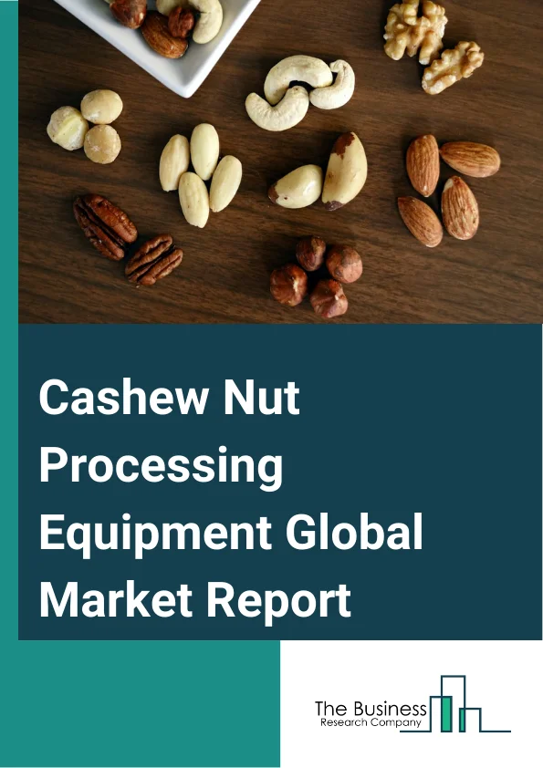 Cashew Nut Processing Equipment Global Market Report 2025 – By Type (Roasting Equipment, Peeling Equipment, Drying Equipment, Shelling Equipment, Sorting And Grading Equipment, Other Types), By Operation (Automatic, Semi-Automatic), By End-Use (Cashew Nut Processing Plants, Commercial Kitchens) – Market Size, Trends, And Global Forecast 2025-2034
