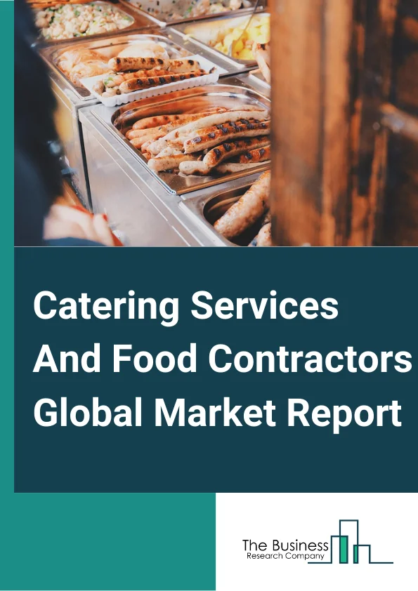 Catering Services And Food Contractors Global Market Report 2024 – By Type (Food Service Contractors, Catering Services), By Ownership (Chained, Standalone), By Application (Corporate, Educational Institutions, Healthcare, Industrial, Hospitality Services, Sports And Leisure and Other Applications) – Market Size, Trends, And Global Forecast 2024-2033