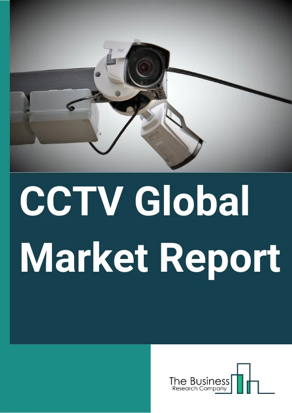 CCTV Global Market Report 2024 – By Component (Hardware, Software, Services), By Technology (CMOS Technology, CCD Technology), By Camera Type (Analog Camera, Internal Protocol (IP) Camera), By Channel (Online Channel, Offline Channel), By End User (Educational Centers, Hospitals, Hotels, Real Estates, Religious Places, Government, Retail, IT Sector, Transport Sector) – Market Size, Trends, And Global Forecast 2024-2033