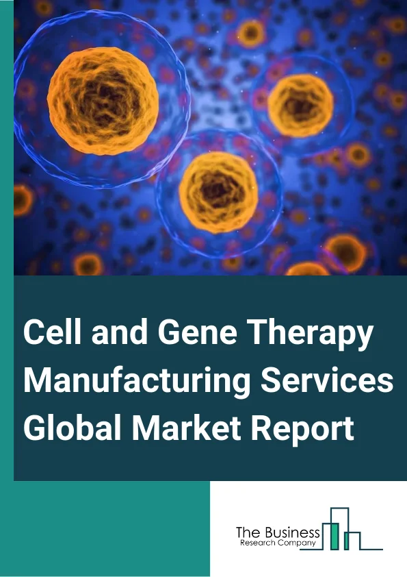 Cell & Gene Therapy Manufacturing Services Global Market Report 2023