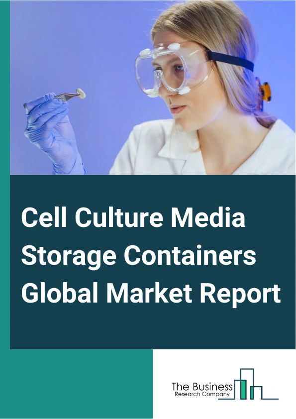 Global Cell Culture Media Storage Containers Market Report 2025