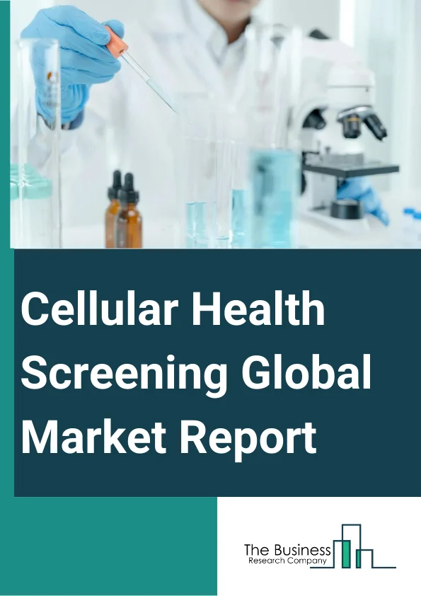 Cellular Health Screening Global Market Report 2025 – By Test Type (Single Test Panels, Telomere Tests, Oxidative Stress Tests, Inflammation Tests, Heavy Metals Tests, Multi-test Panels), By Sample Type (Blood, Saliva, Serum, Urine), By Collection Site (Home, Office, Hospital, Diagnostic Labs) – Market Size, Trends, And Global Forecast 2025-2034