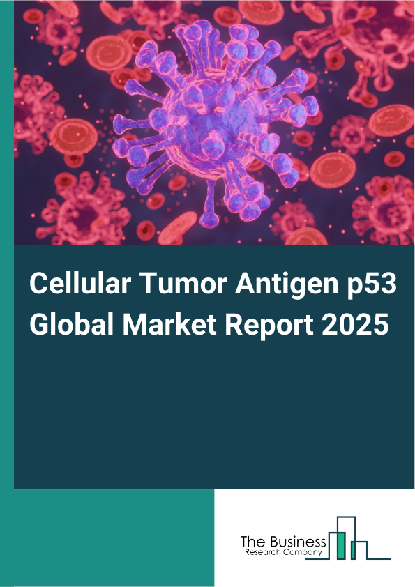 Global Cellular Tumor Antigen p53 Market Report 2025