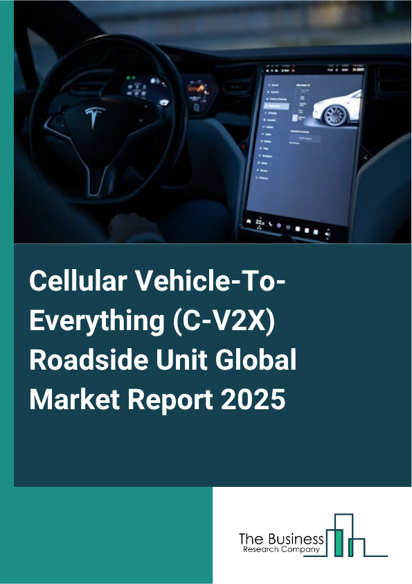Cellular Vehicle-To-Everything (C-V2X) Roadside Unit Market Report Infographic Image
