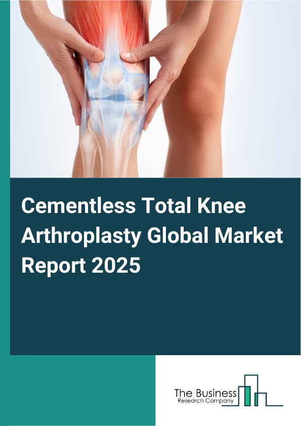 Global Cementless Total Knee Arthroplasty Market Report 2025