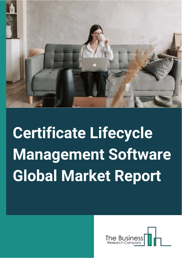 Certificate Lifecycle Management Software Global Market Report 2025 – By Certificate Type (Secure Sockets Layer (SSL) Or Transport Layer Security (TLS) Certificates, Code Signing Certificates, Email Certificates, Client Certificates), By Deployment Model (On-Premises, Cloud-Based), By Application (Large Enterprises, Small And Medium-Sized Enterprises), By Vertical Industry (Finance, Healthcare, Government, Information Technology (IT) and Telecom, Manufacturing) – Market Size, Trends, And Global Forecast 2025-2034