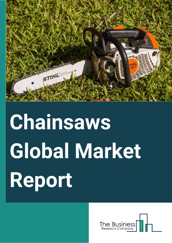 Global Chainsaws Market Report 2024