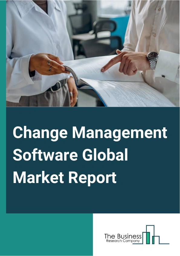Change Management Software Global Market Report 2025 – By Component (Software, Services), By Deployment Type (On-Premise, Cloud-Based), By Organization Size (Small And Medium-Sized Enterprises (SMEs), Large Enterprise), By End Use Industry (Banking, Financial Services, And Insurance (BFSI), Healthcare And Life Sciences, Education, Government And Public Sector, Telecom And IT (Information Technology), Retail And Consumer Packaged Goods, Other End Use Industries) – Market Size, Trends, And Global Forecast 2025-2034