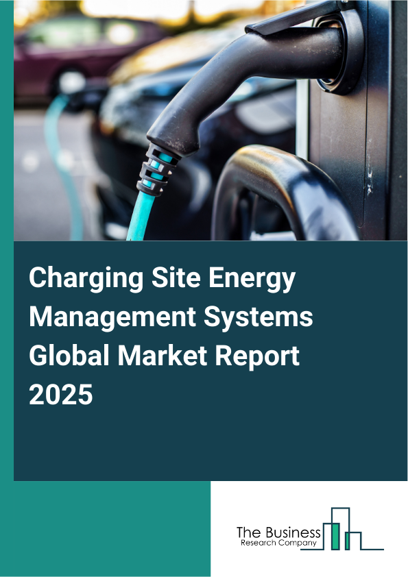 Global Charging Site Energy Management Systems Market Report 2025
