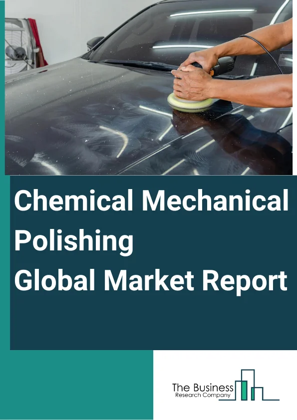 Global Chemical Mechanical Polishing Market Report 2024