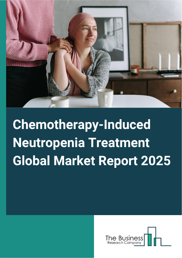 Global Chemotherapy-Induced Neutropenia Treatment Market Report 2025 