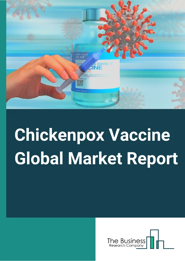 Chickenpox Vaccine Global Market Report 2023