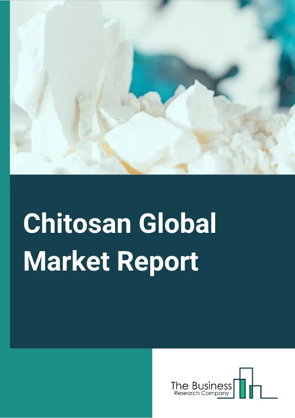 Chitosan Global Market Report 2024 – By Grade (Pharmaceutical Grade, Industrial Grade, Food Grade), By Source (Shrimp, Squid, Crab, Krill, Other Sources), By Application (Water Treatment, Food and Beverages, Cosmetics, Medical and Pharmaceuticals, Agrochemicals, Other Applications) – Market Size, Trends, And Global Forecast 2024-2033