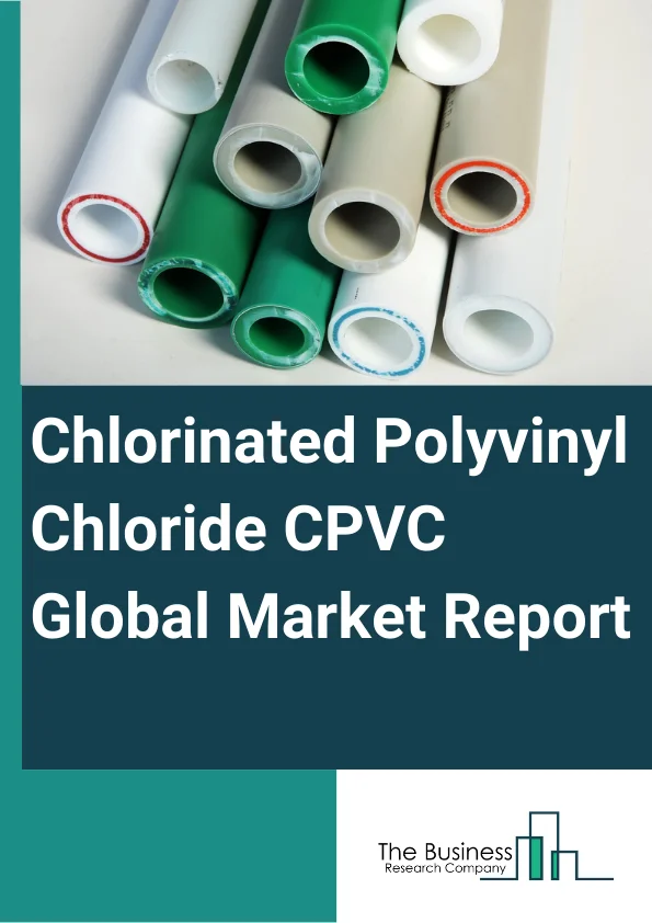 Chlorinated Polyvinyl Chloride (CPVC) Global Market Report 2024 – By Production Process (Solvent Method, Aqueous Suspension Method, Solid Phase Method, Other Production Process), By Grade (Injection Grade, Extrusion Grade), By Application (Pipes And Fittings, Fire Sprinkler Systems, Power Cable Casing, Adhesives And Coatings, Other Applications), By End User Industry (Construction, Chemical, Electrical And Electronics, Healthcare, Agriculture, Other End User Industries) – Market Size, Trends, And Global Forecast 2024-2033