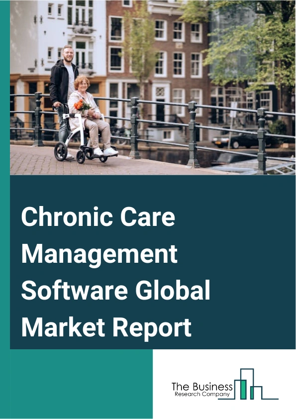 Chronic Care Management Software Global Market Report 2025 – By Type (Standalone Software, Integrated Software), By Deployment (Cloud-Based, Web-Based, On-Premise), By Application (Chronic Disease Management, Case Management, Communication And Collaboration, Other Applications), By End User (Hospitals, Clinics, Specialty Centers, Other End Users) – Market Size, Trends, And Global Forecast 2025-2034