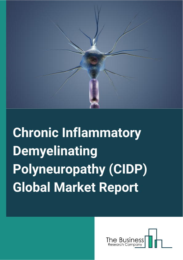 Global Chronic Inflammatory Demyelinating Polyneuropathy (CIDP) Market Report 2025