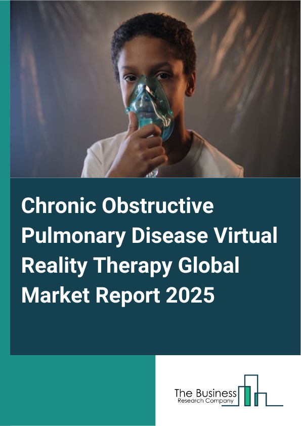 Global Chronic Obstructive Pulmonary Disease Virtual Reality Therapy Market Report 2025