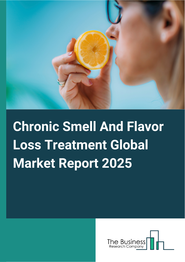 Global Chronic Smell And Flavor Loss Treatment Market Report 2025