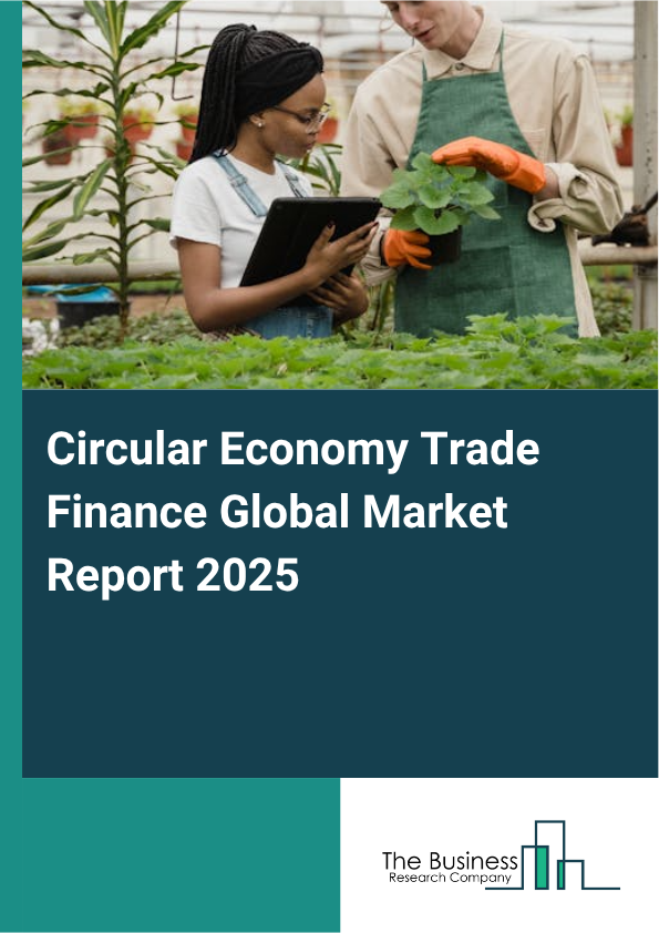 Global Circular Economy Trade Finance Market Report 2025