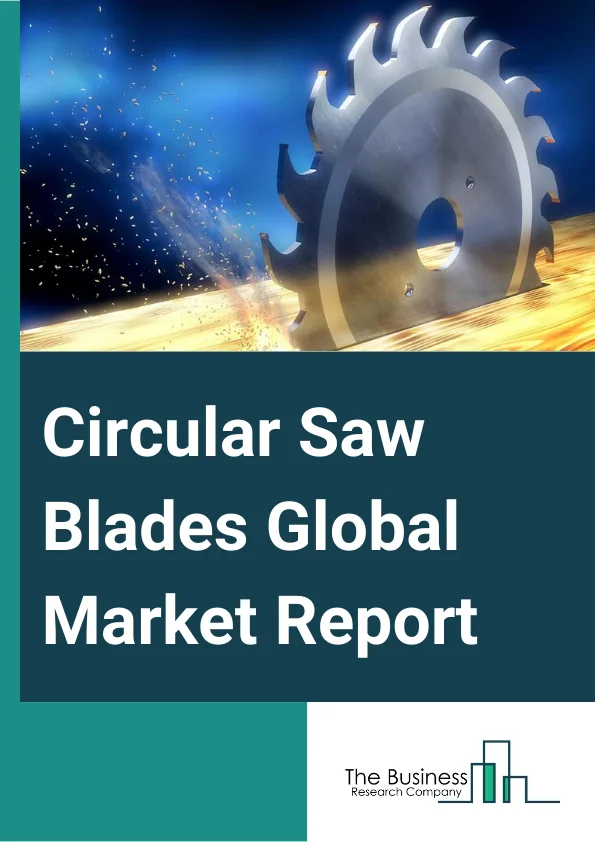 Circular Saw Blades Global Market Report 2024 – By Type (Carbide Saw Blades, Diamond Saw Blades, Other Types), By Blade Diameter (5-1/2 Inches, 7-1/4 Inches, Other Blade Diameters), By Application (Wood And Wood-Based Materials Cutting, Metal Materials Cutting, Stone Cutting, Other Applications) – Market Size, Trends, And Global Forecast 2024-2033