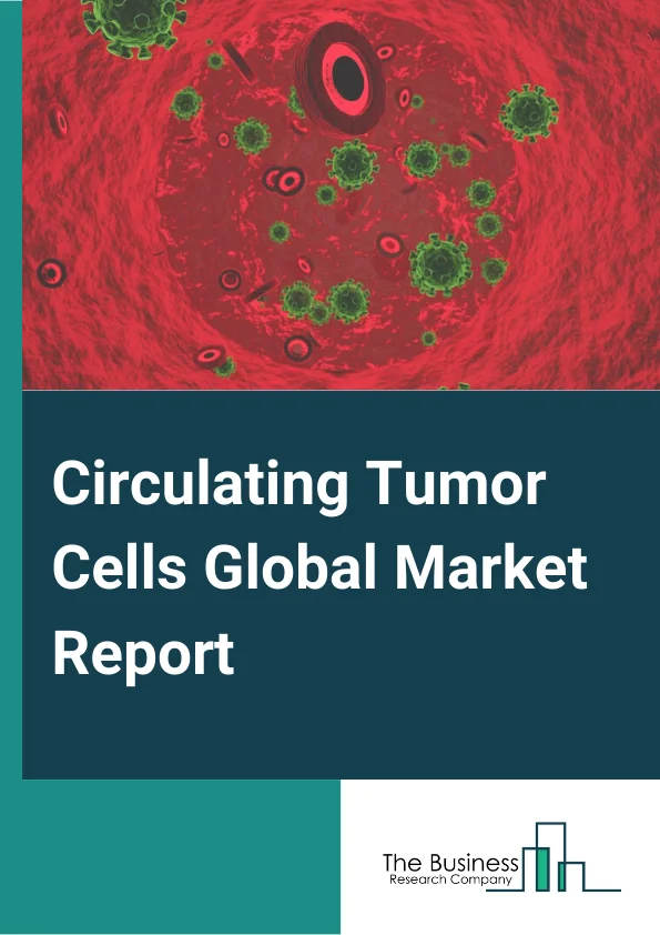 Circulating Tumor Cells Global Market Report 2024 – By Product (Kits And Reagents, Blood Collection Tubes, Devices Or Systems), By Technology (CTC Enrichment, CTC Detection, CTC Analysis), By Specimen (Blood, Bone Marrow, Other Body Fluids), By Application (Clinical Or Liquid Biopsy, Research) – Market Size, Trends, And Global Forecast 2024-2033