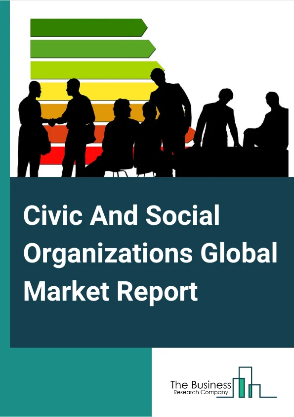 Civic And Social Organizations Global Market Report 2024 – By Products and Services (Membership Services, Prepared Meals And Beverages, Gaming Services, Rental Of Nonresidential Space, Private Gifts, Grants And Donations, Government Grants And Support, Other Products and Services), By Type (Academia, Activist Groups, Charities, Clubs, Community Foundations, Community Organizations, Consumer Organizations, Cooperatives, Other Types), By Mode of Donation (Online, Offline), By Organization Location (Domestic, International) – Market Size, Trends, And Global Forecast 2024-2033
