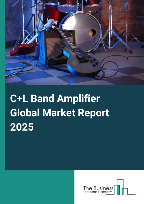 Global C+L Band Amplifier Market Report 2025