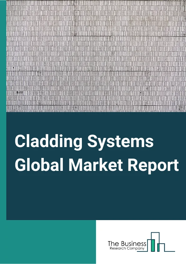 Cladding Systems Global Market Report 2023 – By Material (Steel, Aluminium, Zinc, Copper, Plastic Panels), By Application (Walls, Roofs), By End User (Residential Buildings, Non Residential Buildings) – Market Size, Trends, And Global Forecast 2023-2032
