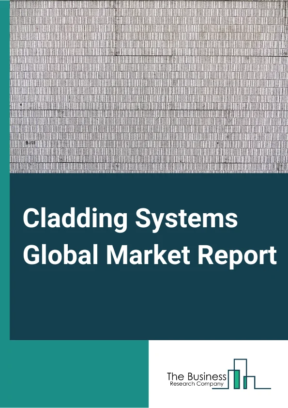 Cladding Systems Global Market Report 2024 – By Material (Steel, Aluminum, Zinc, Copper, Plastic Panels), By Application (Walls, Roofs), By End User (Residential Buildings, Non-Residential Buildings) – Market Size, Trends, And Global Forecast 2024-2033