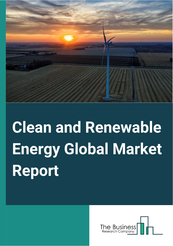 Clean and Renewable Energy Global Market Report 2025 – By Type (Hydroelectric Power, Wind Power, Bio Energy, Solar Energy, Geothermal Energy, Other Types), By Application (Power Generation, Heating And Cooling, Transportation, Rural Electrification, Desalination, Other Applications), By End-Use (Residential, Commercial , Industrial, Other End-Uses) – Market Size, Trends, And Global Forecast 2025-2034