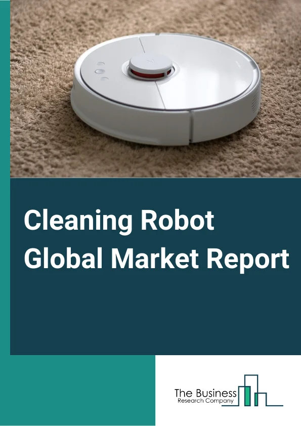 Cleaning Robot Global Market Report 2023 – Based On Product (Floor-Cleaning Robot, Pool-Cleaning Robot, Window-Cleaning Robot, Others (Mobile air purification robots, HVAC duct-cleaning robots, solar panel cleaning robots, and aquarium cleaning robots)), Based On Type (Personal Cleaning Robot, Professional Cleaning Robot), Based on Application (Residential, Commercial, Industrial, Healthcare, Others (Small business units and contract service providers) – Market Size, Trends, And Global Forecast 2023-2032