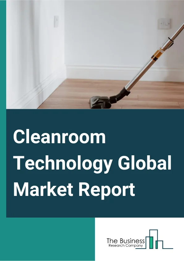 Cleanroom Technology Global Market Report 2024 
