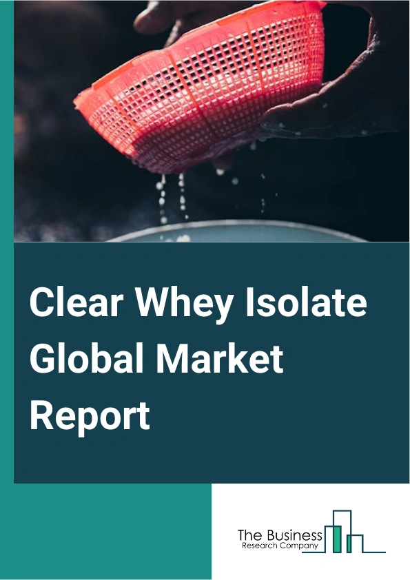 Global Clear Whey Isolate Market Report 2025