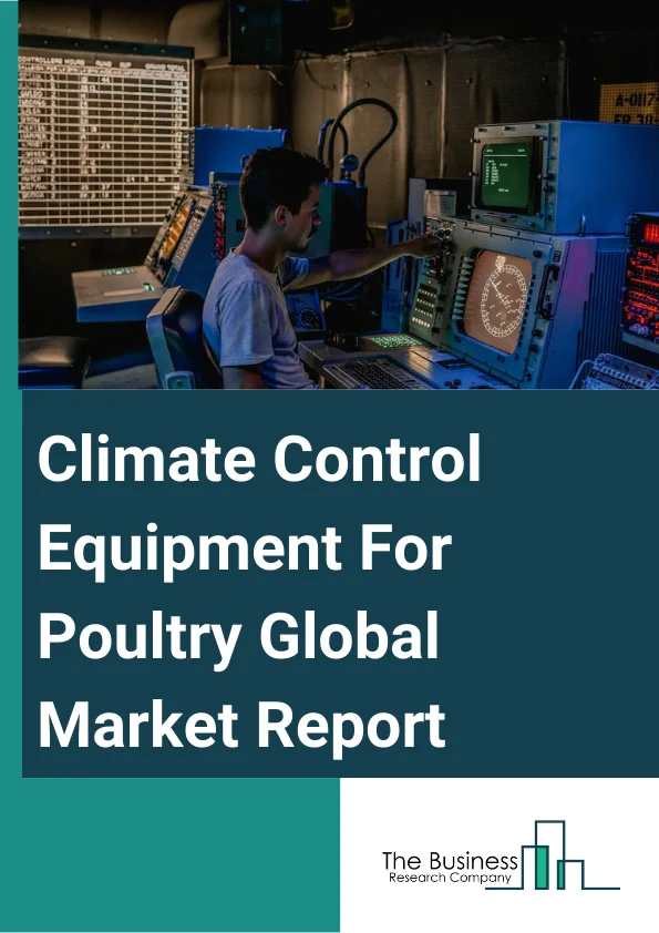 Climate Control Equipment For Poultry Global Market Report 2025 – By Type (Broilers, Layers), By Poultry Type (Chicken, Duck, Turkey, Other Poultry Types), By Solutions (Ventilations, Openings, Heaters), By Application (Indoor, Outdoor) – Market Size, Trends, And Global Forecast 2025-2034