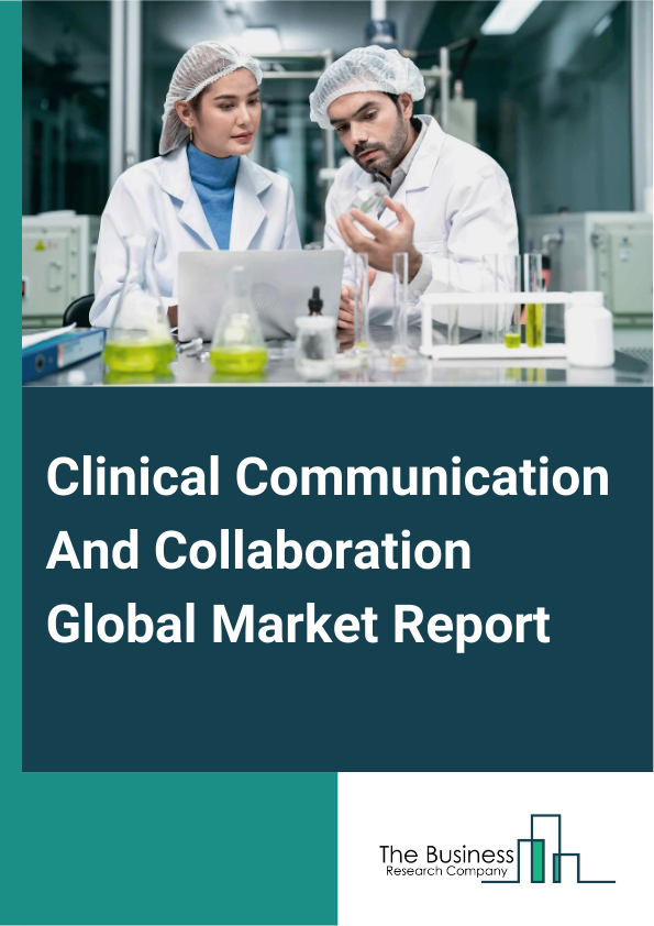 Global Clinical Communication And Collaboration Market Report 2025