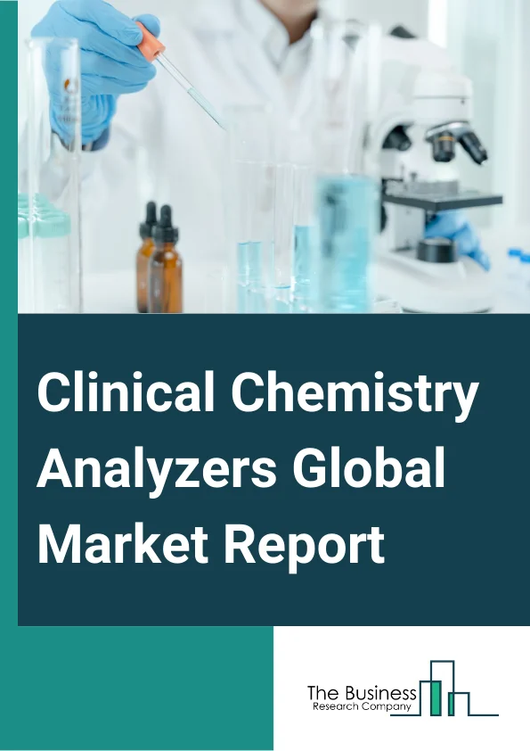 Clinical Chemistry Analyzers Global Market Report 2024 – By Product (Clinical Chemistry Analyzers, Clinical Chemistry Reagents, Other Products), By Analyzer Technology (Semi-Automated Clinical Chemistry Analyzers, Fully Automated Clinical Chemistry Analyzers), By Test Type (Basic Metabolic Panels, Electrolyte Panels, Liver Panels, Lipid Profiles, Renal Panels, Thyroid Function Panels, Specialty Chemical Tests), By End-User (Hospitals, Academic Research Centers, Diagnostic Laboratories, Other End-Users) – Market Size, Trends, And Global Forecast 2024-2033