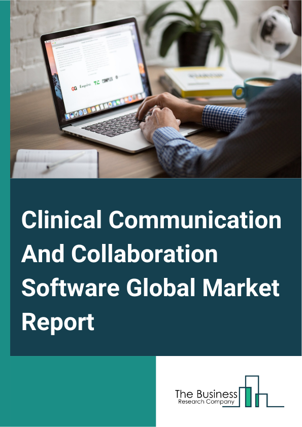 Global Clinical Communication And Collaboration Software Market Report 2025