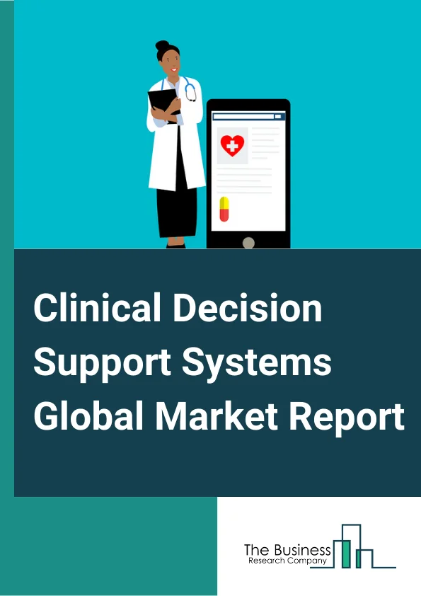 Clinical Decision Support Systems Global Market Report 2024 – By Component (Services, Software, Hardware), By Model (Knowledge-Based CDSS, Non-Knowledge CDSS), By Delivery Mode (On Premise, Cloud Based), By Application (Medical Diagnosis, Alerts And Reminders, Prescription Decision Support, Information Retrieval, Other Applications), By End-User (Clinics, Hospitals, Ambulatory Surgical Centers, Others End Users) – Market Size, Trends, And Global Forecast 2024-2033