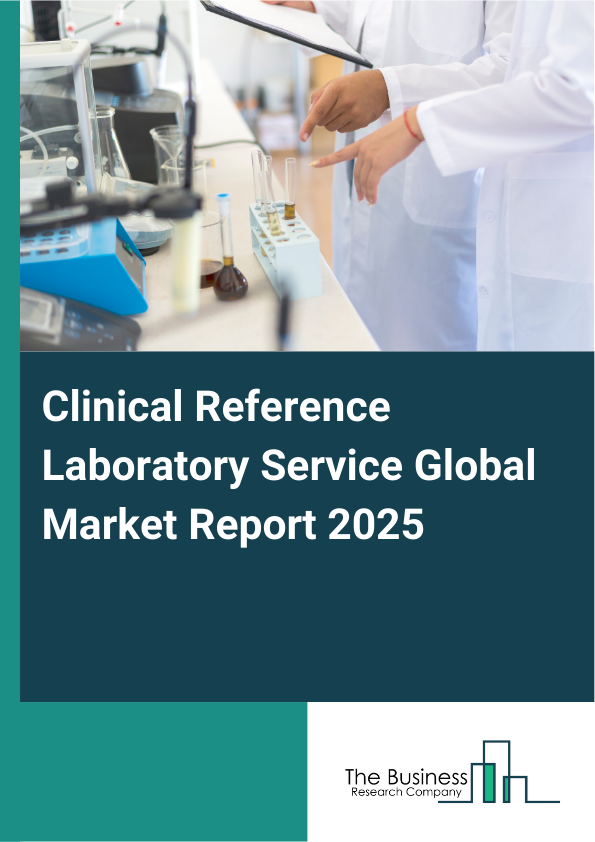Global Clinical Reference Laboratory Service Market Report 2025