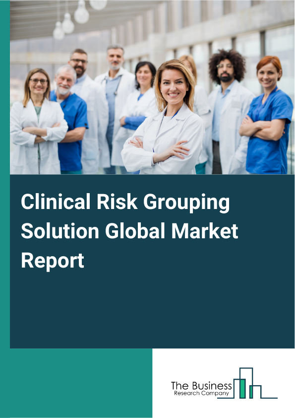 Global Clinical Risk Grouping Solution Market Report 2025 