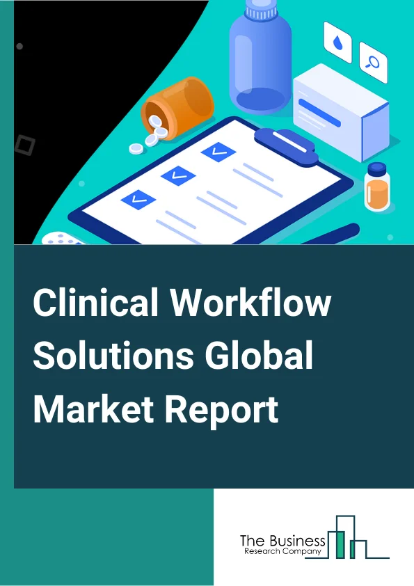Clinical Workflow Solutions Global Market Report 2024 – By Type (Real-Time Communication Solutions, Data Integration Solutions, Workflow Automation Solutions, Enterprise Reporting and Analytics Solutions, Care Collaboration Solutions ), By Application (Diagnostic Applications, Research Applications, Therapeutic Applications ), By End-User (Ambulatory Care Centers, Long-Term Care Facilities, Hospitals) – Market Size, Trends, And Global Forecast 2024-2033
