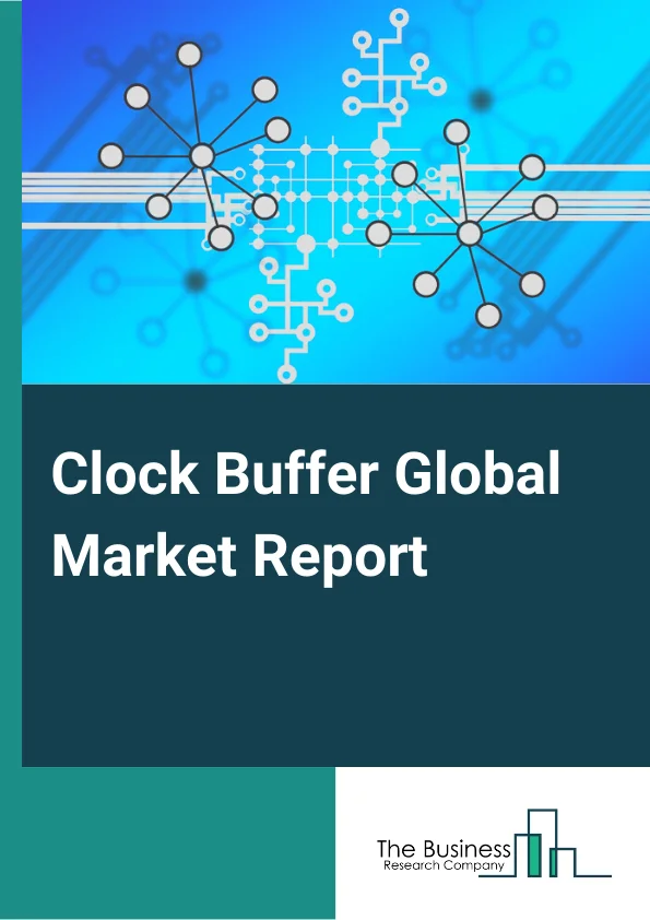 Clock Buffer Global Market Report 2023 – By Type (Differential Clock Buffer, Single-Ended Clock Buffer, Universal, Other Types), By End-User Vertical (Military And Defense, Industrial, Consumer Electronics, IT And Telecommunication, Other End-User Verticals) – Market Size, Trends, And Market Forecast 2023-2032