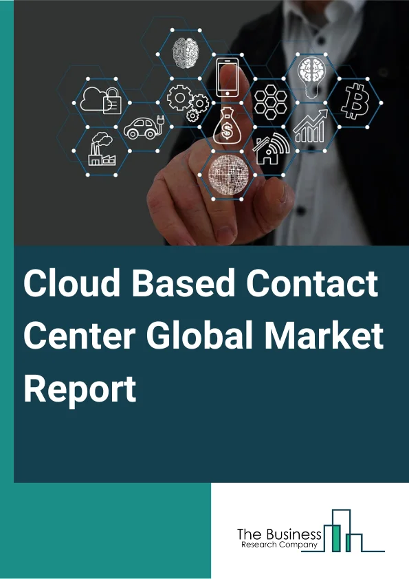 Cloud Based Contact Center Global Market Report 2024 – By Type (Automatic Call Distribution, Agent Performance Optimization, Dialers, Interactive Voice Response, Computer Telephony Integration, Analytics And Reporting), By Component (Solution, Services), By Deployment (Public, Private, Hybrid), By Application (Call Routing And Queuing, Data Integration And Recording, Chat Quality And Monitoring, Real-Time Decision Making, Workforce Optimization), By End-User (Banking, Financial Services and Insurance (BFSI), IT And Telecom, Media And Entertainment, Retail, Logistics And Transport, Healthcare, Other End Users) – Market Size, Trends, And Global Forecast 2024-2033