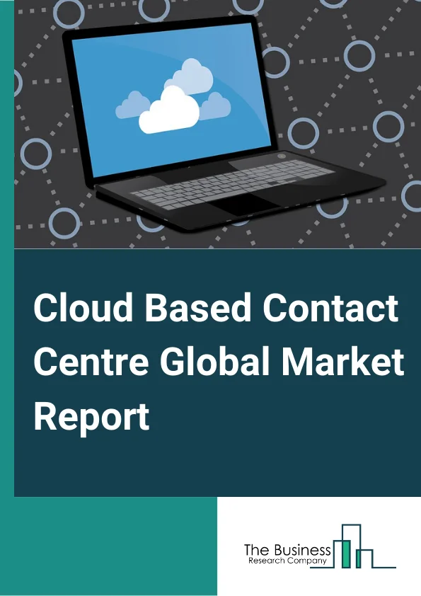 Cloud Based Contact Centre Market Report 2023