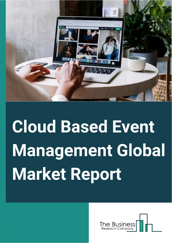 Cloud Based Event Management Global Market Report 2024 – By Component (Software, Services), By Organization Size (Small And Medium-sized Enterprises (SMEs), Large Enterprises), By End User (Event Organizers And Planners, Corporate, Government, Education, Other End Users) – Market Size, Trends, And Global Forecast 2024-2033