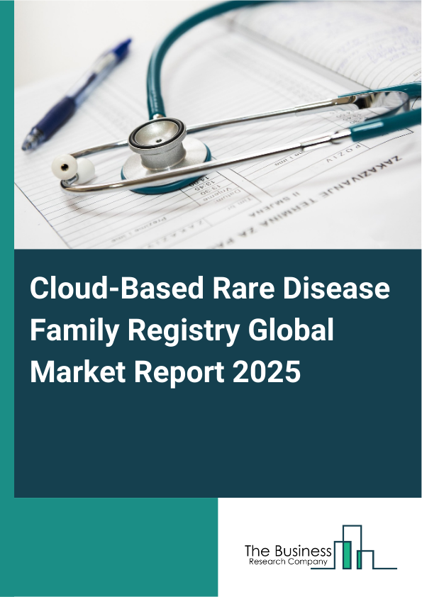 Global Cloud-Based Rare Disease Family Registry Market Report 2025