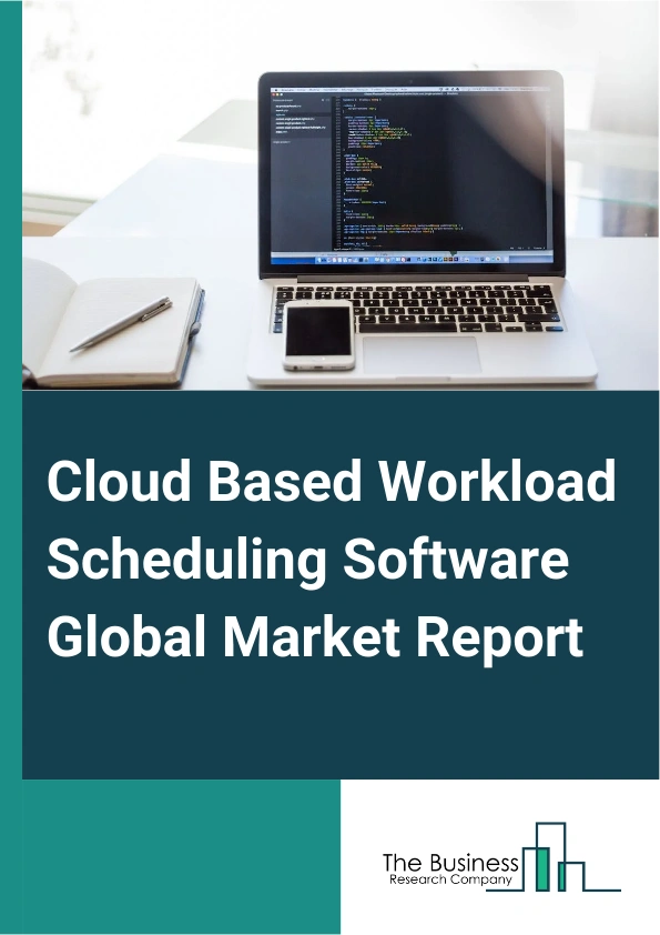 Cloud Based Workload Scheduling Software Global Market Report 2025 – By Type (Private Cloud, Public Cloud, Hybrid), By Pricing Model (Subscription-Based, Pay-As-You-Go), By Organization Size (Small And Medium Enterprises, Large Enterprises), By Application (Corporate Organizations, Government Institutions, Other Applications) – Market Size, Trends, And Global Forecast 2025-2034